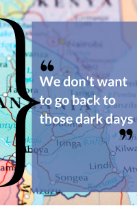 Map of East Africa overlaid with the quote, "We don't want to go back to those dark days."